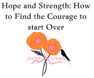 Hope and Strength: Finding the courage to start over